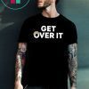 Get Over It Donald Trump T-Shirt