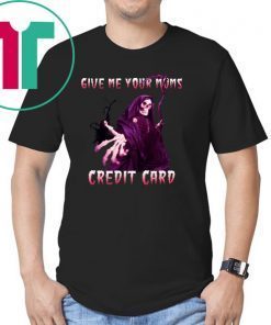 Give me your mom’s credit card shirt