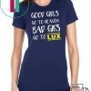Good girls go to heaven bad girls go to LUX shirt