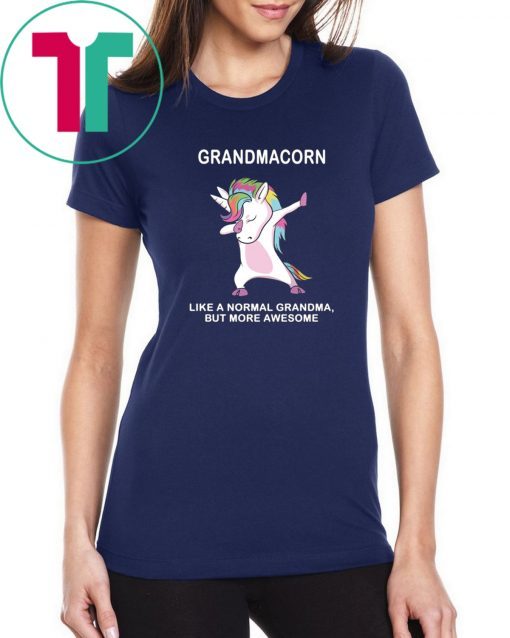 Grandmacorn like a normal grandma but more awesome shirt