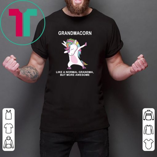 Grandmacorn like a normal grandma but more awesome shirt