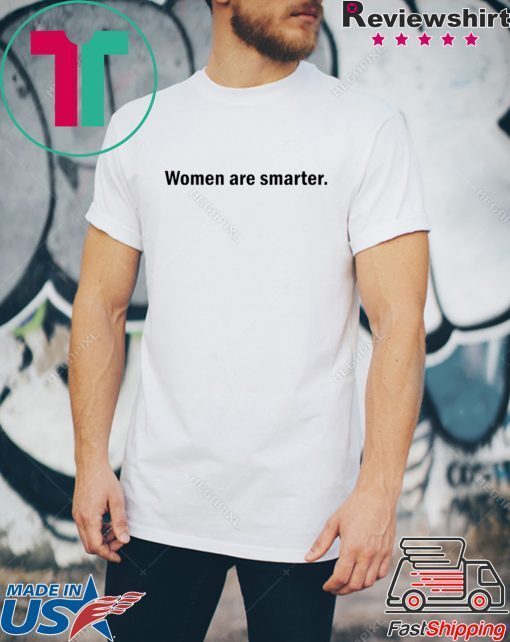 Harry Women are smarter shirt