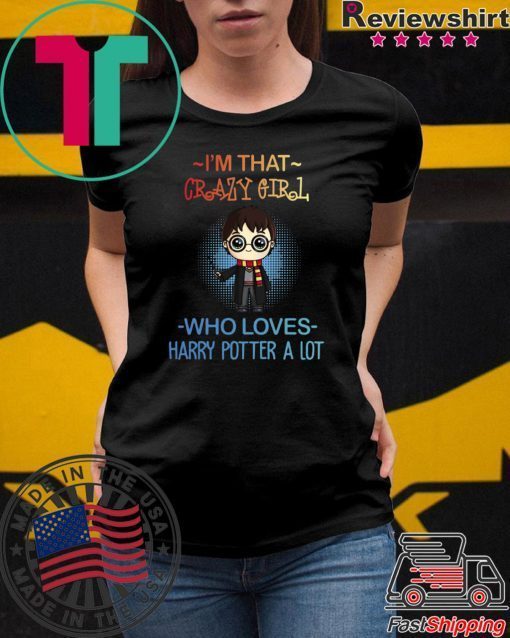 Harry potter t shirts I’m that crazy girl who loves Harry Potter a lot shirt