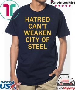 Hatred Can’t Weaken City Of Steel Tee Shirt