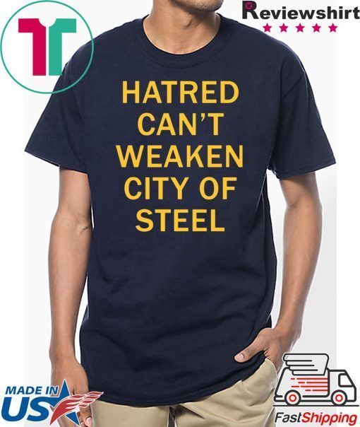 Hatred Can’t Weaken City Of Steel Tee Shirt