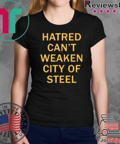 Hatred Can’t Weaken City Of Steel Tee Shirt