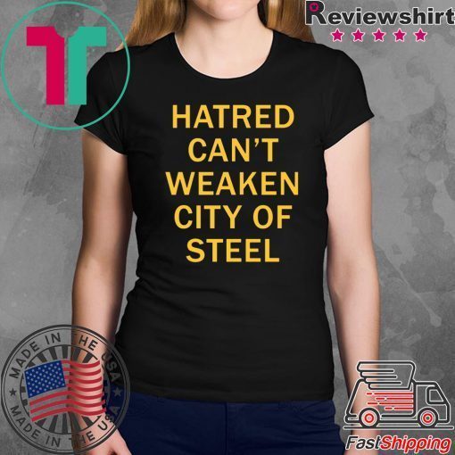 Hatred Can’t Weaken City Of Steel Tee Shirt