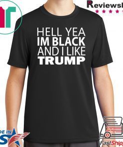 Hell Yea I'm Black And I Like Trump T-Shirt For Mens Womens