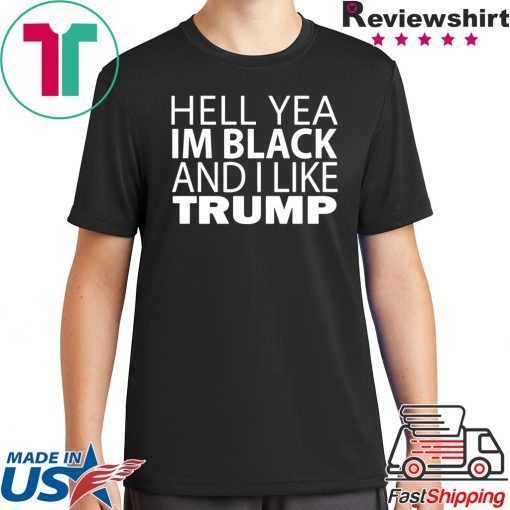 Hell Yea I'm Black And I Like Trump T-Shirt For Mens Womens