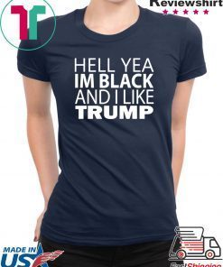 Hell Yea I'm Black And I Like Trump T-Shirt For Mens Womens