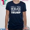 Hell yea I’m Black And I Like Donald Trump Tee Shirts