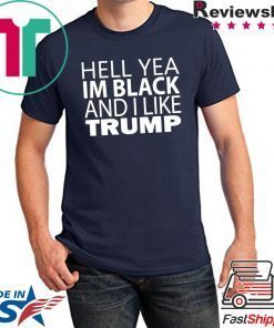 Hell yea I’m Black And I Like Donald Trump Tee Shirt