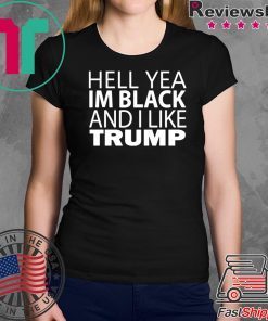 Hell yea I’m Black And I Like Donald Trump 2020 T-Shirt