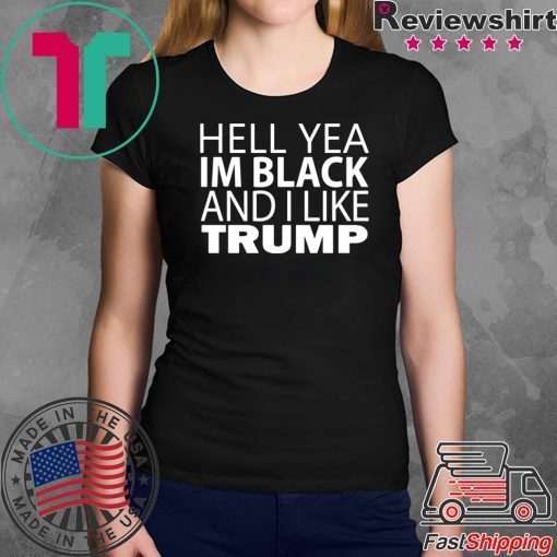 Hell yea I’m Black And I Like Donald Trump 2020 T-Shirt