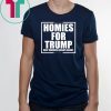 Homies for Trump Keep America Great Again Tee Shirt