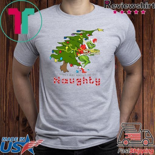 How The Grinch Stole Christmas-Things Are About To Get Naughty T-Shirt