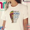 I AM A MORRIS EDUCATED QUEEN AND I AM PROUD OF MY ROOTS SHIRT