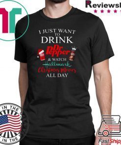 I JUST WANT TO DRINK DR PEPPER AND WATCH HALLMARK CHRISTMAS MOVIES T-Shirt