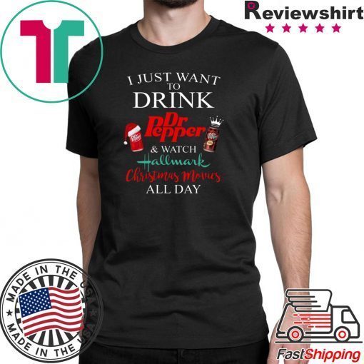 I JUST WANT TO DRINK DR PEPPER AND WATCH HALLMARK CHRISTMAS MOVIES T-Shirt