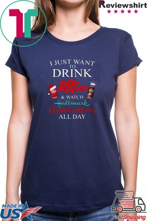 I JUST WANT TO DRINK DR PEPPER AND WATCH HALLMARK CHRISTMAS MOVIES T-Shirt