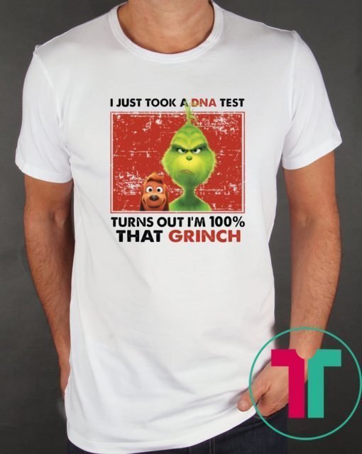 I Just Took A Dna Test Turns Out I’m 100% That Grinch Tee Shirt