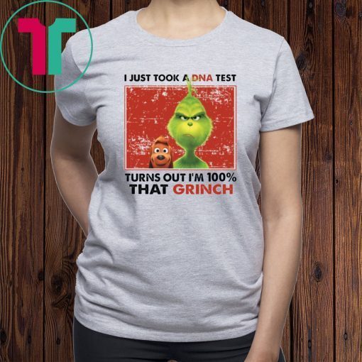 I Just Took A Dna Test Turns Out I’m 100% That Grinch Tee Shirt