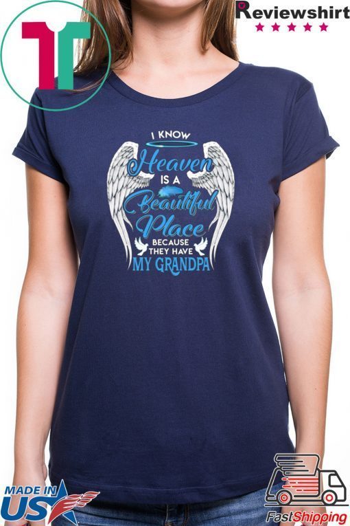 I Know Heaven Is A Beautiful Place They Have My Grandpa Angel Wings Shirt