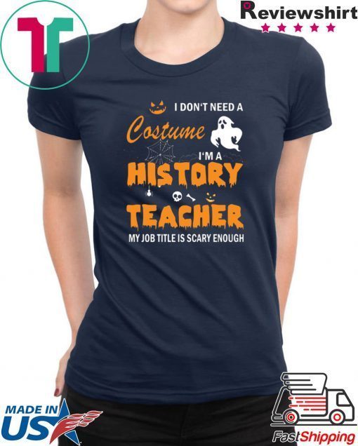 I don’t need a costume I’m a history teacher shirt