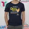 I just want to drink wine and watch my Notre Dame beat your team’s ass shirt