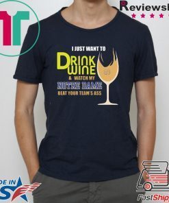 I just want to drink wine and watch my Notre Dame beat your team’s ass shirt