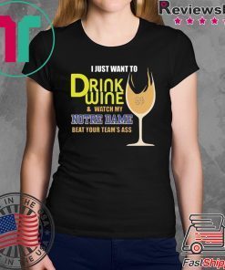 I just want to drink wine and watch my Notre Dame beat your team’s ass shirt