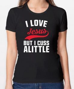 I love Jesus but I cuss a little shirt