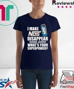 I make Nos disappear what’s your superpower shirt