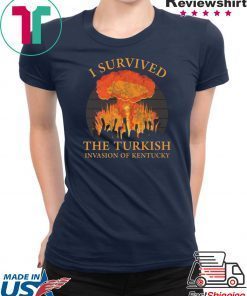 I survived the Turkish invasion of Kentucky shirt