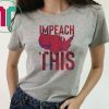 Impeach This Shirts