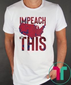 Impeach This Shirts