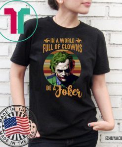 In A World Full Of Clowns Be A Joker Shirt