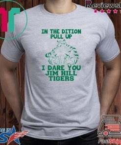 In the dition pull up I dare you Jim hill tigers shirt