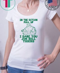 In the dition pull up I dare you Jim hill tigers shirt