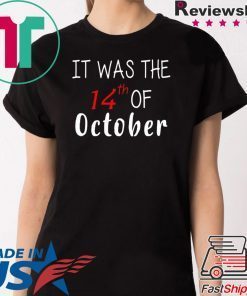 It was the 14th of october had that 2020 Tee Shirt