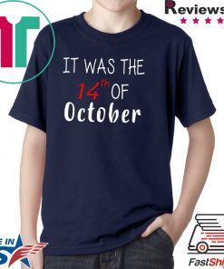 It was the 14th of october had that 2020 Tee Shirt
