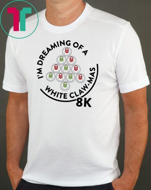 I’m Dreaming of a White Claw-Mas 8K Shirt