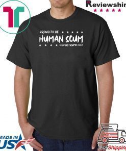 I’m Proud To Be Called Human Scum 2020 Shirt
