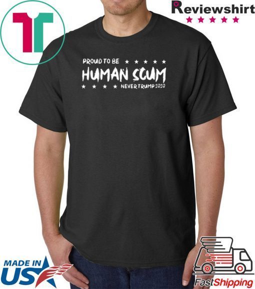 I’m Proud To Be Called Human Scum 2020 Shirt