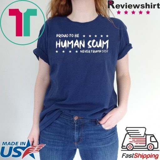 I’m Proud To Be Called Human Scum 2020 Shirt