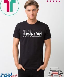 I’m Proud To Be Called Human Scum Shirt Limited Edition