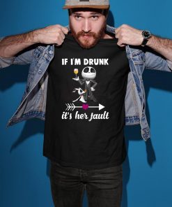 Jack skellington If I’m drunk it’s her fault shirt