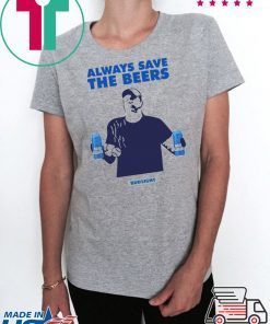 Offcial Jeff Adams Beers Over Baseball Always Save The Beers Bud Light T-Shirt