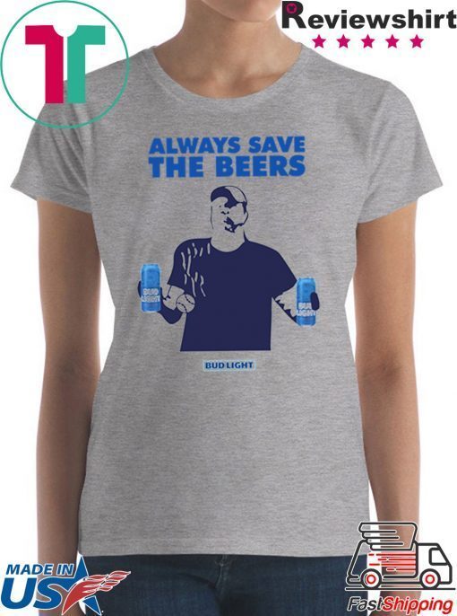 Offcial Jeff Adams Beers Over Baseball Always Save The Beers Bud Light Tee Shirt