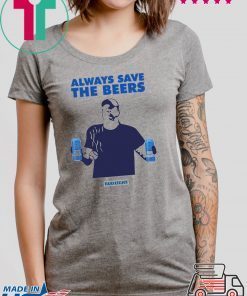 Jeff Adams Beers Over Baseball Always Save The Beers Bud Light 2019 Tee Shirt
